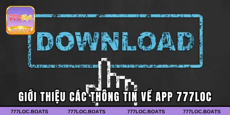 Giới thiệu các thông tin về app 777Loc