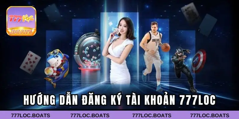 Hướng dẫn đăng ký tài khoản 777LOC chi tiết cho người mới