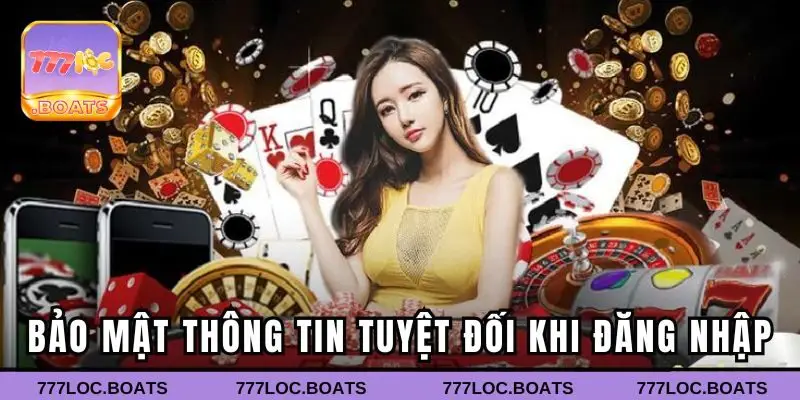 Bảo mật thông tin tuyệt đối khi đăng nhập vào 777LOC