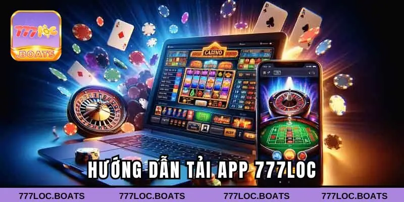 Hướng dẫn tải app 777loc về di động nhanh chóng