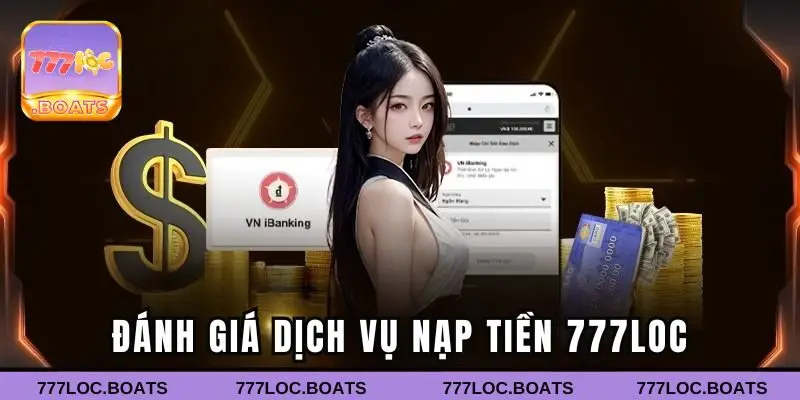 Đánh giá quá trình nạp tiền 777LOC