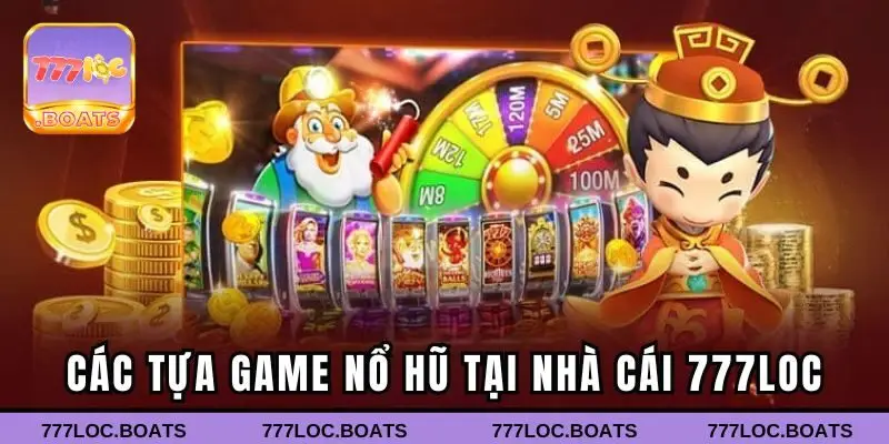 Các tựa game nổ hũ tại nhà cái 777loc