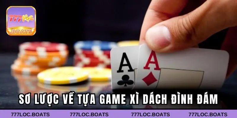 Sơ lược về tựa game Xì dách đình đám